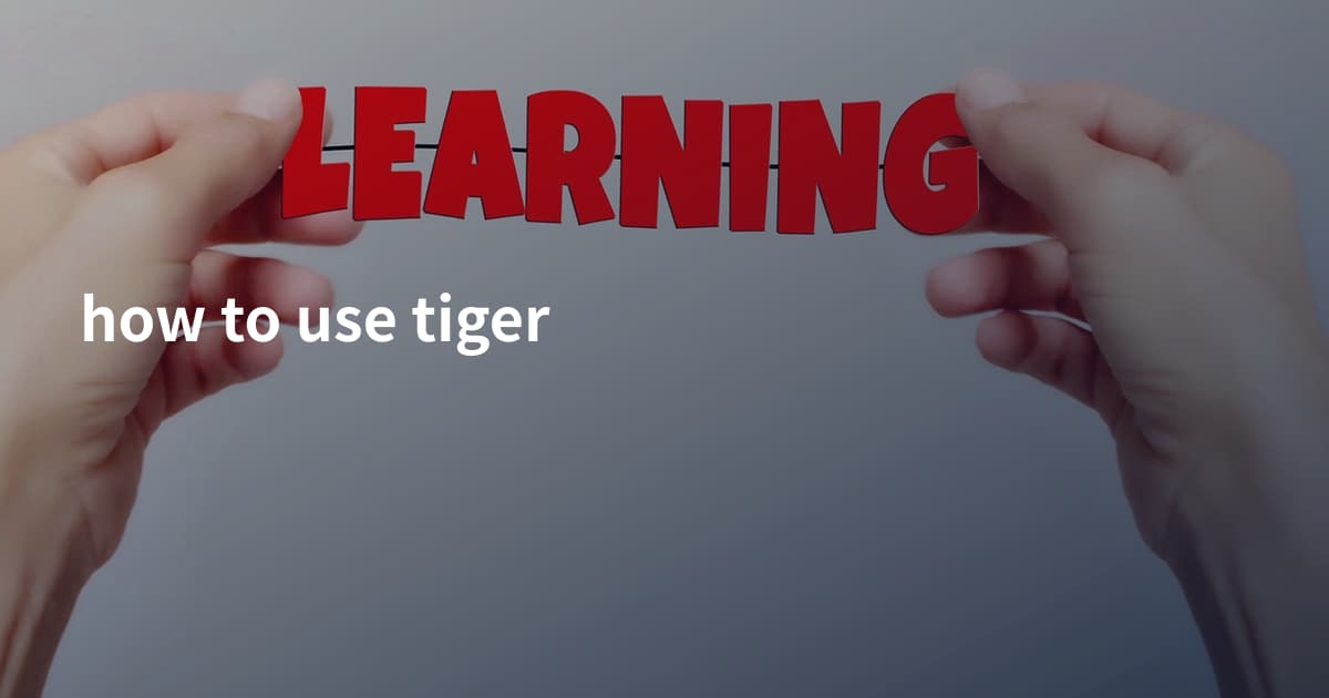 how to use tiger