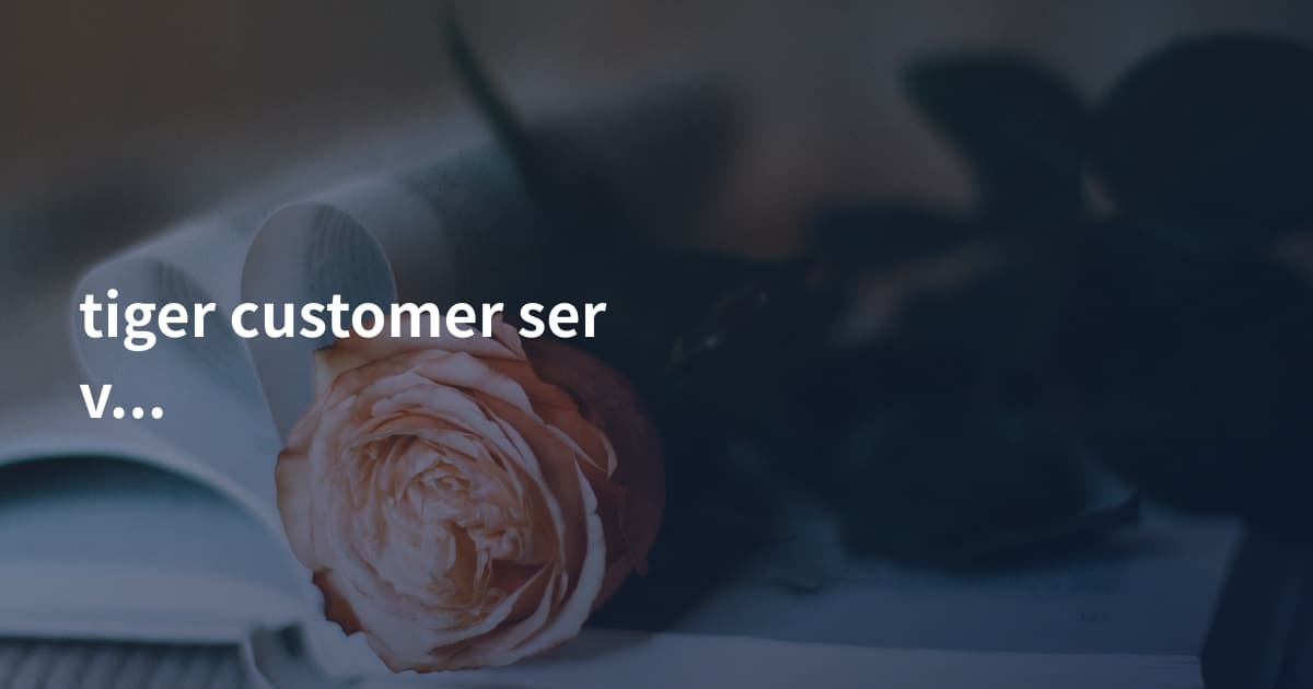 tiger customer service