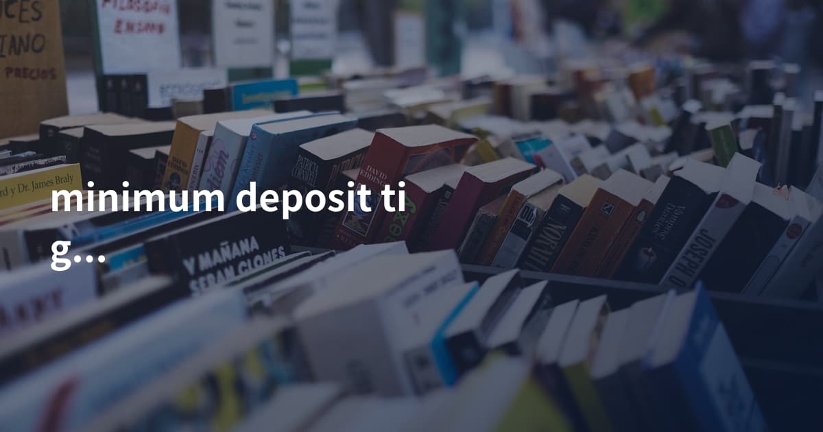 minimum deposit tiger