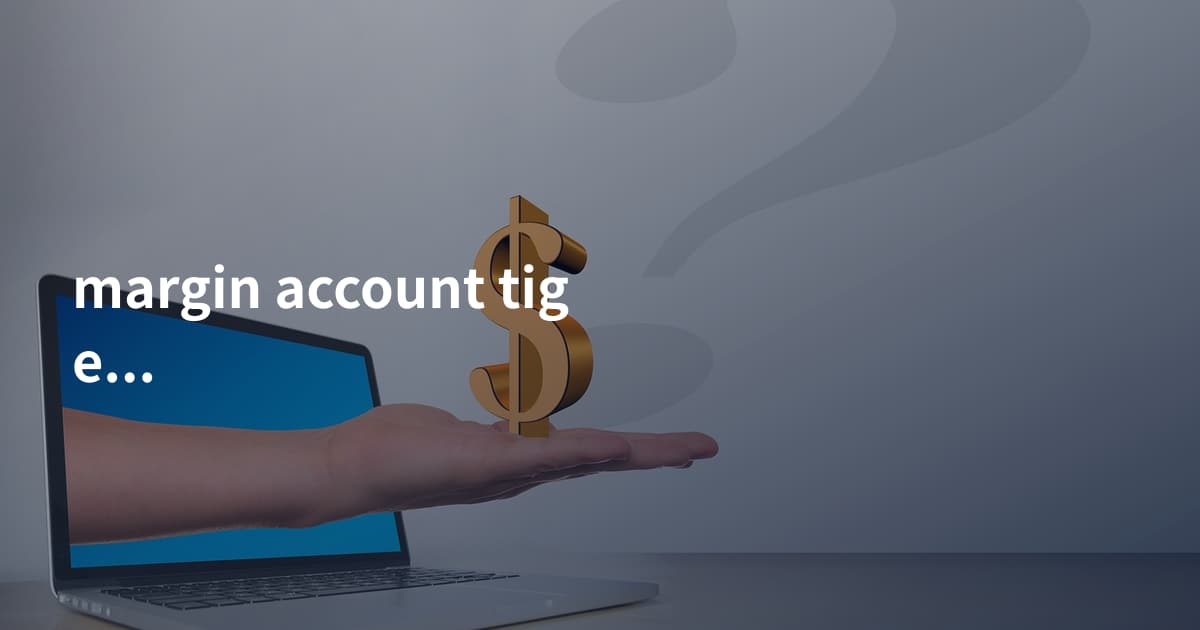 margin account tiger