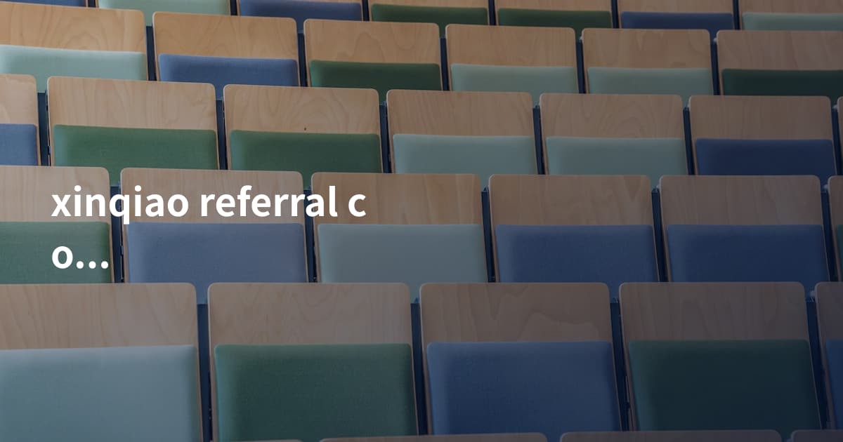 xinqiao referral code