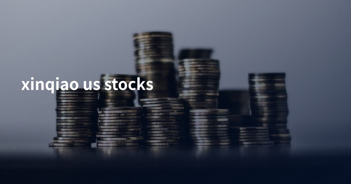 xinqiao us stocks
