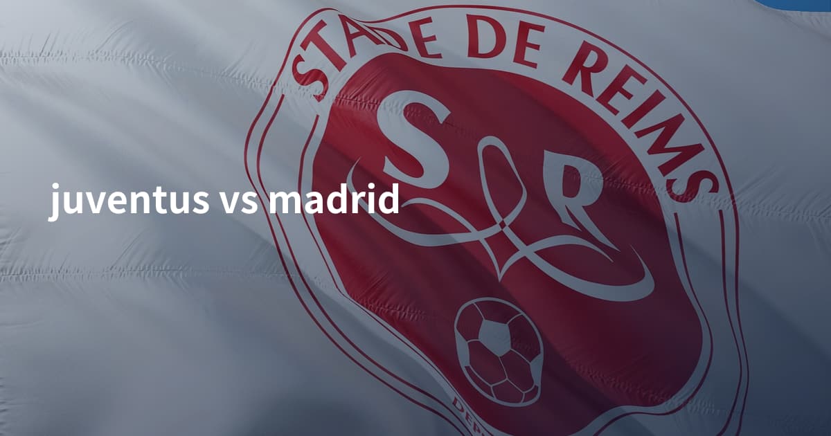 juventus vs madrid