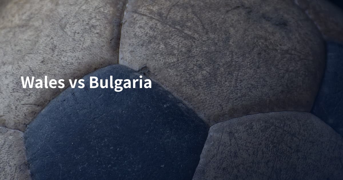 Wales vs Bulgaria