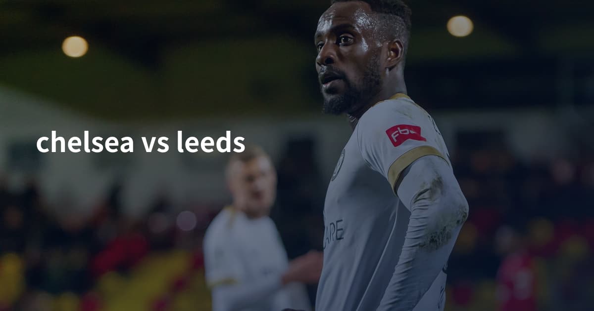 chelsea vs leeds