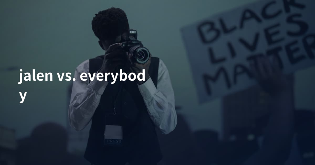 jalen vs. everybody